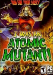 I Was an Atomic Mutant!